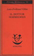 Louis-Ferdinand Céline, Il dottor Semmelweis, Adelphi, Milano 2006, pp. 134, euro 9,50